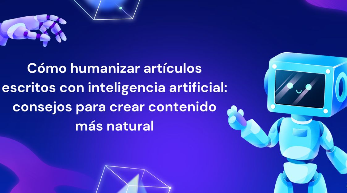 Cómo  humanizar artículos escritos con inteligencia artificial